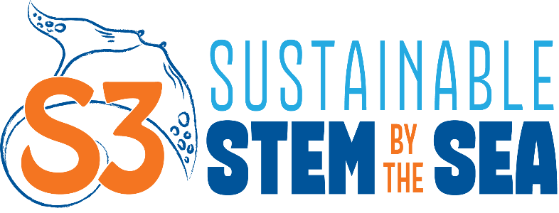 S3: Sustainable STEM by the Sea S3: Sustainable STEM by the Sea